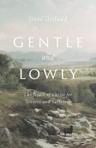 Gentle and Lowly The Heart of Christ for Sinners and Sufferers