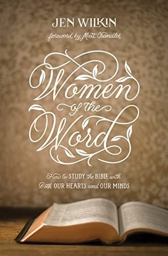 Women of the Word How to Study the Bible with Both Our Hearts and Our Minds (Second Edition)