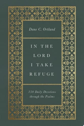 In the Lord I Take Refuge 150 Daily Devotions through the Psalms