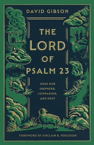 The Lord of Psalm 23 Jesus Our Shepherd, Companion, and Host