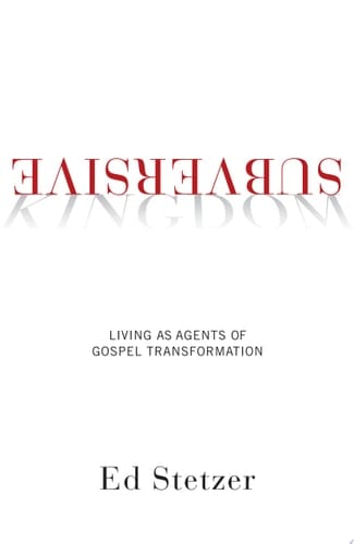 Subversive Kingdom Living as Agents of Gospel Transformation