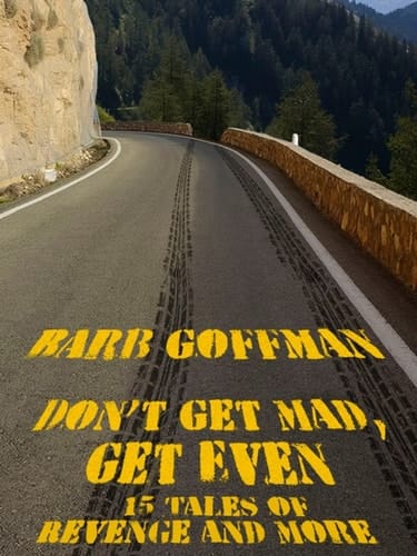 Don't Get Mad, Get Even: 15 Tales of Revenge and More