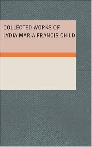 Collected Works of Lydia Maria Francis Child