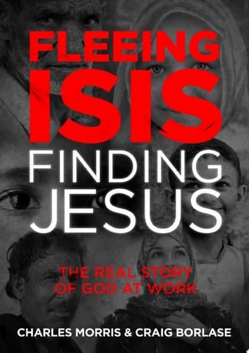 Fleeing ISIS, Finding Jesus The Real Story of God at Work