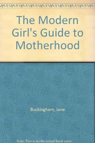 The Modern Girl's Guide to Motherhood