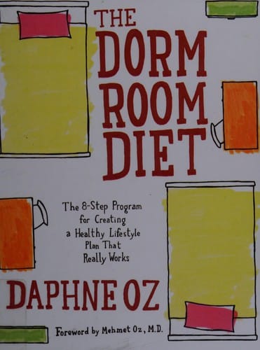 The Dorm Room Diet The 8-step Program for Creating a Healthy Lifestyle Plan that Really Works