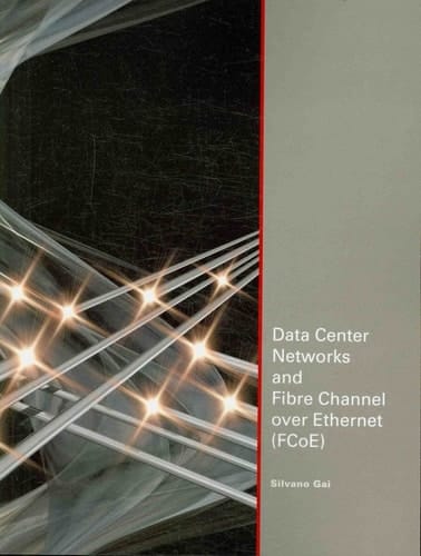 Data Center Networks and Fibre Channel Over Ethernet (FCoE)