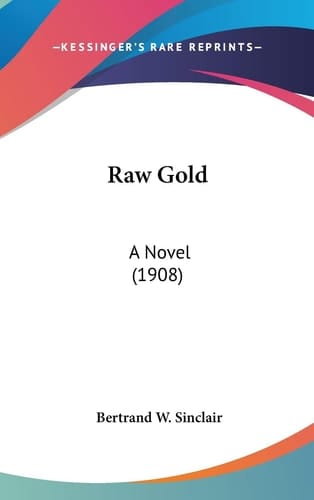 Raw Gold A Novel (1908)