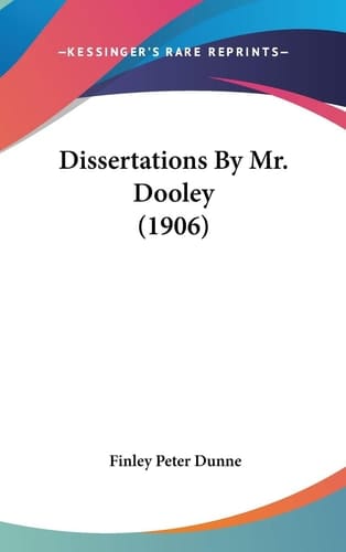 Dissertations By Mr. Dooley (1906)
