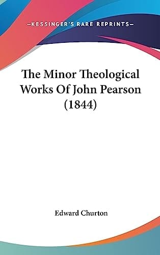 The Minor Theological Works Of John Pearson (1844)