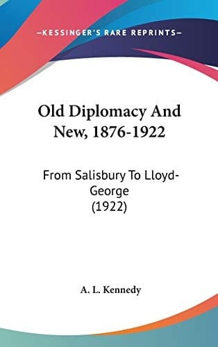 Old Diplomacy And New, 1876-1922 From Salisbury To Lloyd-George (1922)