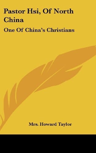 Pastor Hsi, of North China One of China's Christians