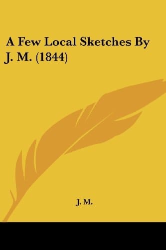 A Few Local Sketches by J M