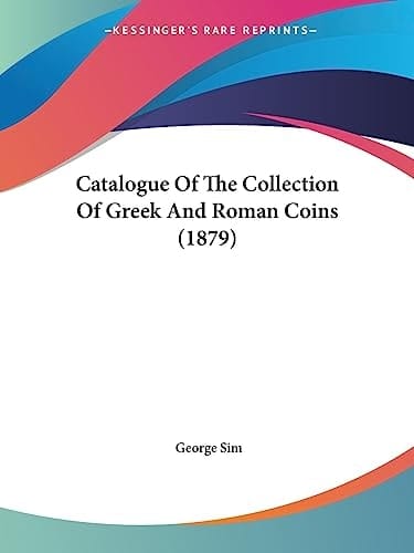 Catalogue Of The Collection Of Greek And Roman Coins (1879)