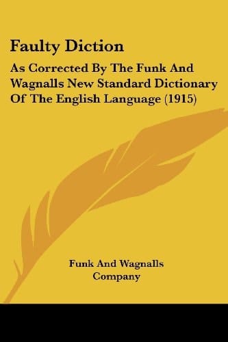 Faulty Diction As Corrected By The Funk And Wagnalls New Standard Dictionary Of The English Language (1915)