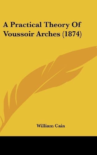 A Practical Theory of Voussoir Arches (1874)