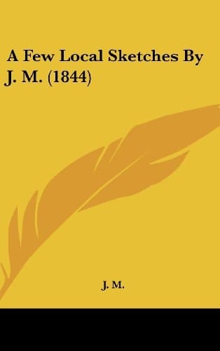 A Few Local Sketches by J. M. (1844)