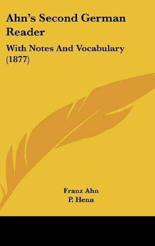 Ahn's Second German Reader With Notes and Vocabulary (1877)