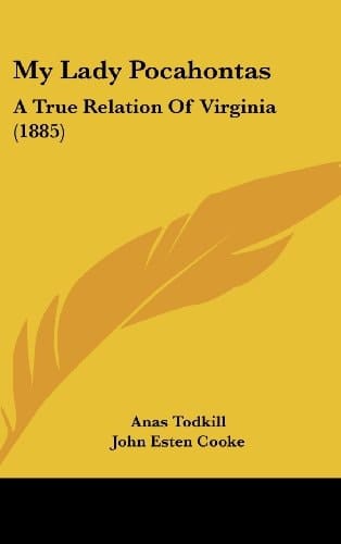 My Lady Pocahontas: A True Relation Of Virginia (1885)