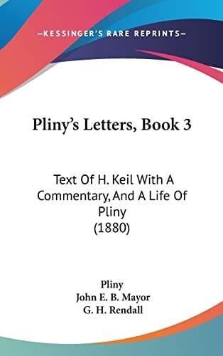 Pliny's Letters, Book 3: Text of H. Keil With a Commentary, and a Life of Pliny