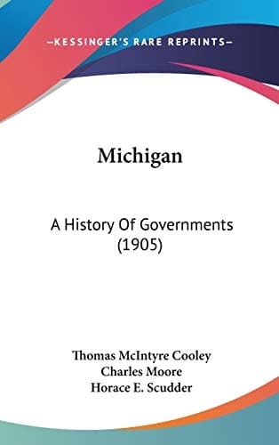 Michigan: A History Of Governments (1905)