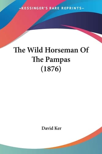 The Wild Horseman Of The Pampas (1876)