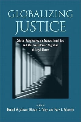 Globalizing Justice Critical Perspectives on Transnational Law and the Cross-Border Migration of Legal Norms