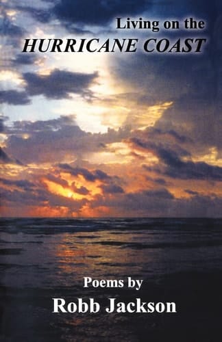 Living on the Hurricane Coast Selected Poems by Robb Jackson