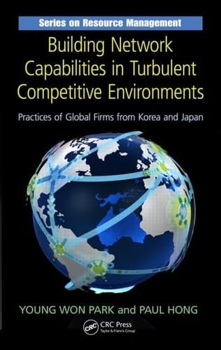 Building Network Capabilities in Turbulent Competitive Environments Practices of Global Firms from Korea and Japan