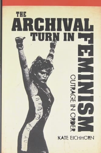 The Archival Turn in Feminism Outrage in Order