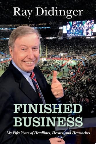 Finished Business My Fifty Years of Headlines, Heroes, and Heartaches