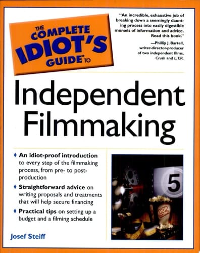 The Complete Idiot's Guide to Independent Filmmaking