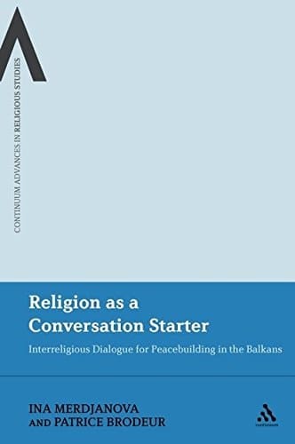Religion as a Conversation Starter Interreligious Dialogue for Peacebuilding in the Balkans