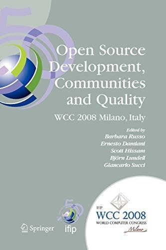Open Source Development, Communities and Quality IFIP 20th World Computer Congress, Working Group 2.3 on Open Source Software, September 7-10, 2008, Milano, Italy