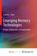 Emerging Memory Technologies Design, Architecture, and Applications