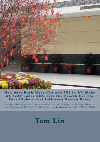 How Does Bush Make CIA and FBI in WC Make WC GDP under BBC with IQ? Search for the Four Ciphers That Influence Human Being