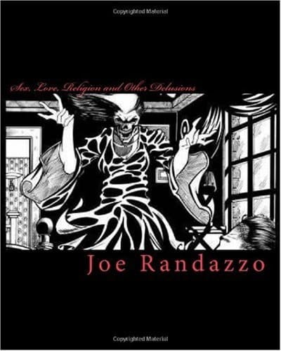 Sex, Love, Religion and Other Delusions The Short Screenplays of Joe Randazzo