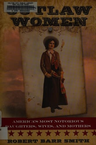Outlaw Women America's Most Notorious Daughters, Wives, and Mothers
