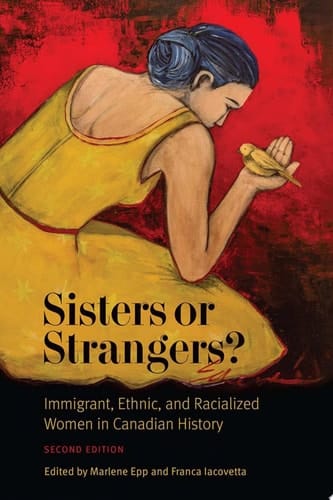 Sisters or Strangers? Immigrant, Ethnic, and Racialized Women in Canadian History - Second Edition