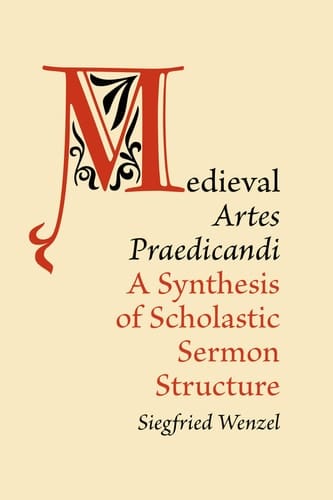 Medieval 'Artes Praedicandi' A Synthesis of Scholastic Sermon Structure