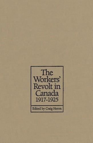 The Workers' Revolt in Canada, 1917-1925