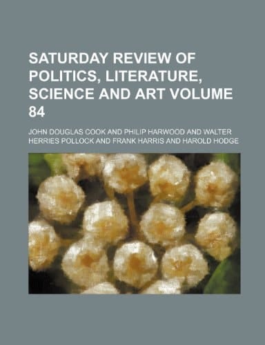 Saturday review of politics, literature, science and art Volume 84