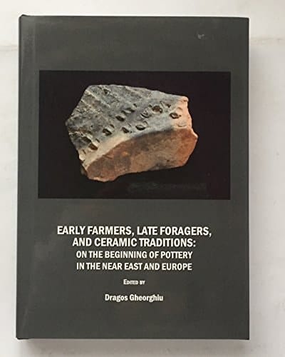 Early Farmers, Late Foragers, and Ceramic Traditions On the Beginning of Pottery in the Near East and Europe