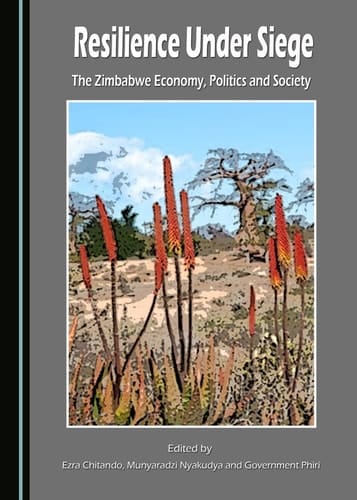Resilience Under Siege The Zimbabwean Economy, Politics and Society