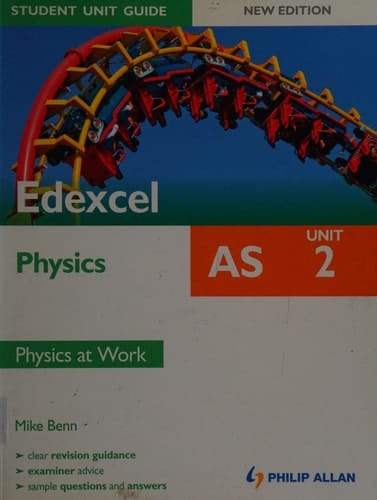 Edexcel AS Physics Unit 2 Physics at Work