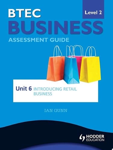 BTEC First Business Level 2 Assessment Guide: Unit 6 Introducing Retail Business