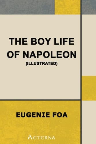 The Boy Life of Napoleon, Afterwards Emperor of the French