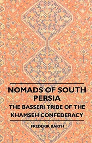 Nomads of South Persia - The Basseri Tribe of the Khamseh Confederacy