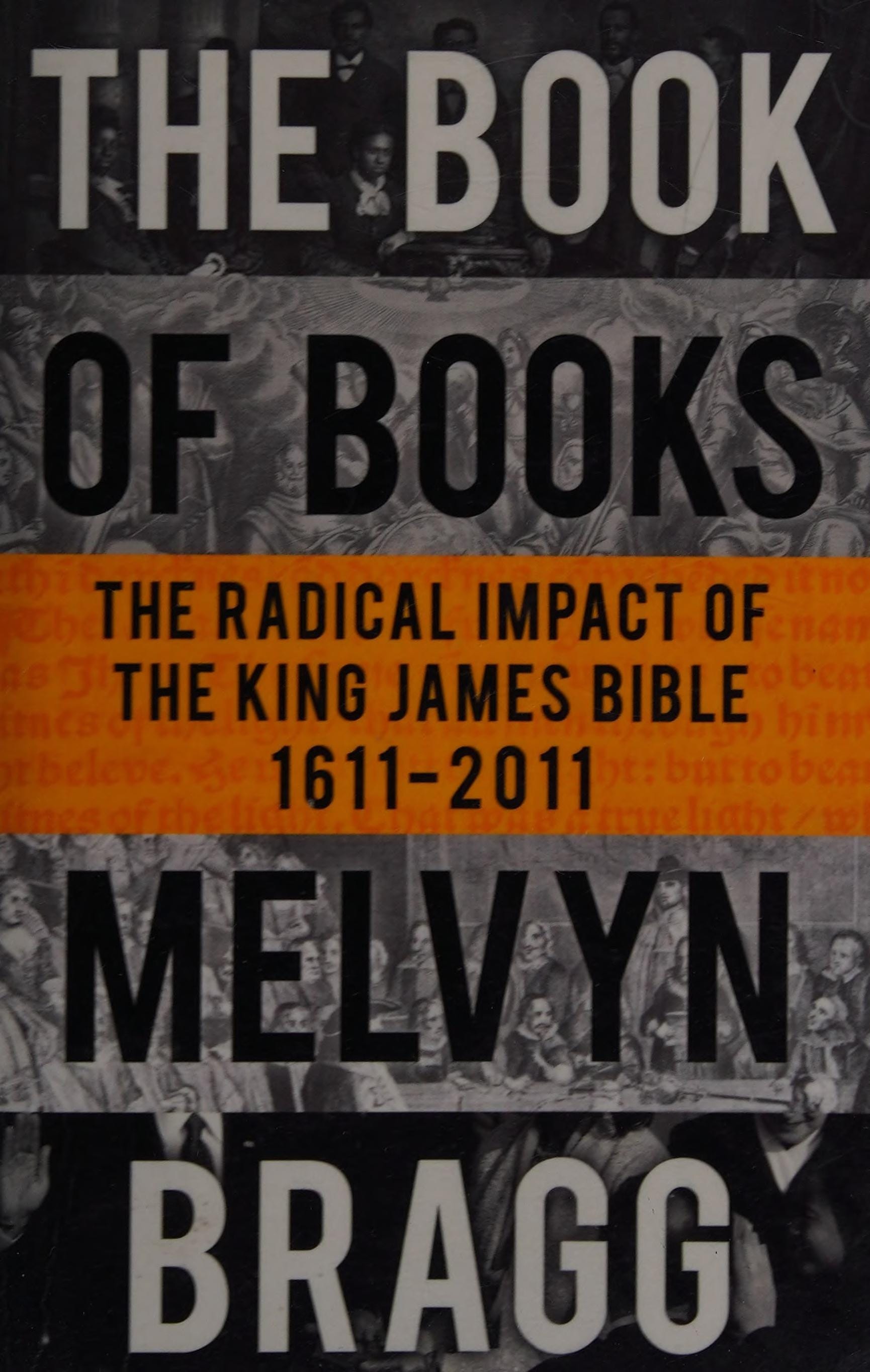 The Book of Books The Radical Impact of the King James Bible, 1611-2011