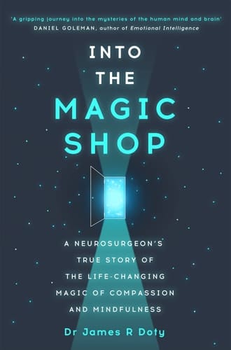 Into the Magic Shop A Neurosurgeon's True Story of the Life-Changing Magic of Mindfulness and Compassion That Inspired the Hit K-pop Band BTS